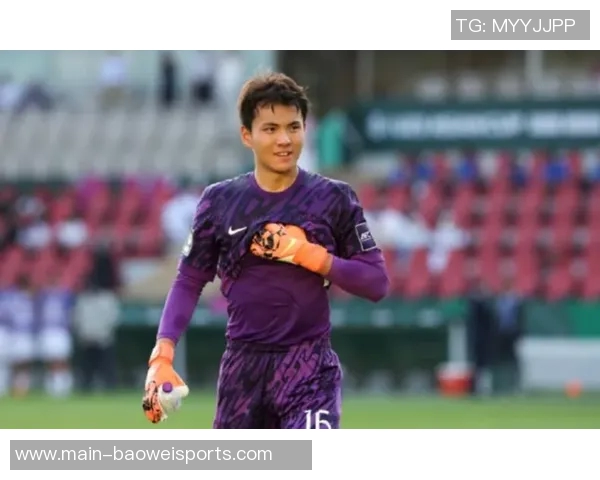 日本U23门将:面对强敌不畏惧期待零封实现个人荣誉 日本U23门将:面对强敌不畏惧期待零封实现个人荣誉